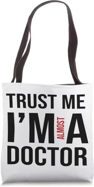 Trust Me. I'm Almost A Doctor Tote Bag