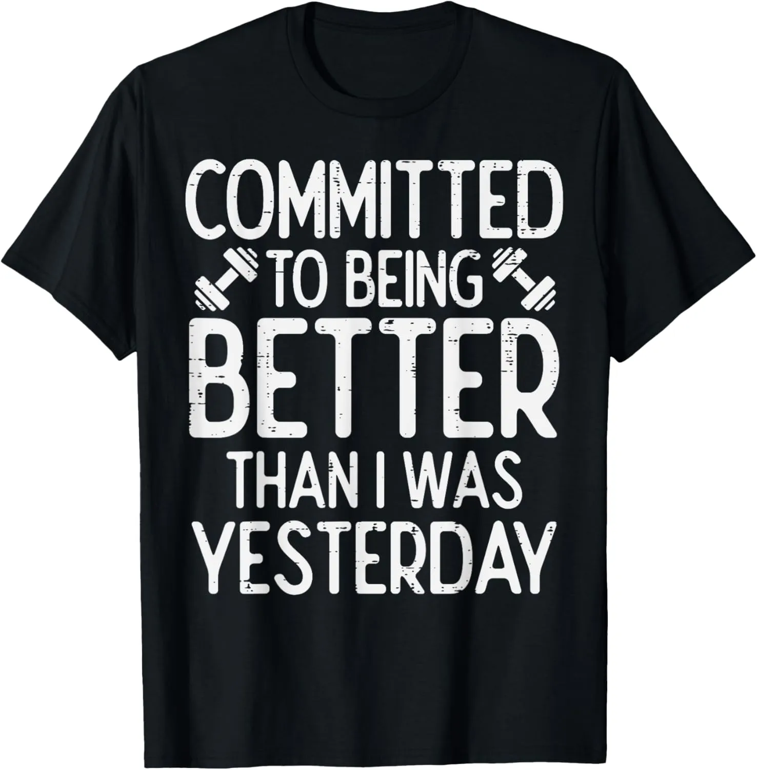 Workout Committed To Being Better Gym Motivation Women Men T-Shirt