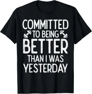 Workout Committed To Being Better Gym Motivation Women Men T-Shirt