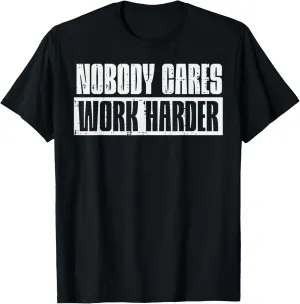 Workout Nobody Cares Work Harder Gym Motivation Men Women T-Shirt